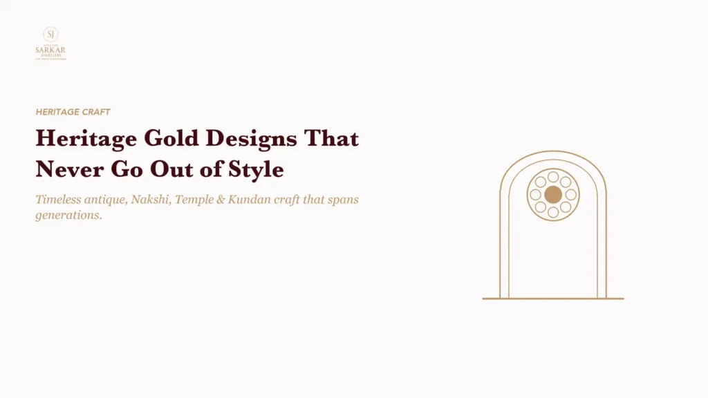 Heritage Gold Designs Never Go Out Of Style — gold jewellery guidance from Sarkar Jewellers, Ahmedabad